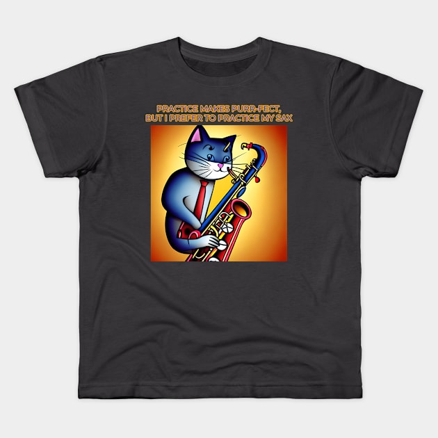 Practice Make Purr-fect But I Prefer To Play The Sax Kids T-Shirt by Musical Art By Andrew